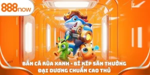 Bắn cá rùa xanh - Bí kíp săn thưởng đại dương chuẩn cao thủ