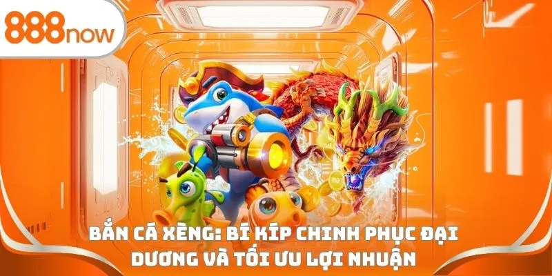 Bắn cá xèng: Bí kíp chinh phục đại dương và tối ưu lợi nhuận