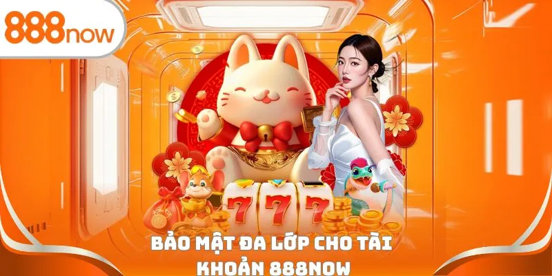 Bảo mật đa lớp cho tài khoản 888Now