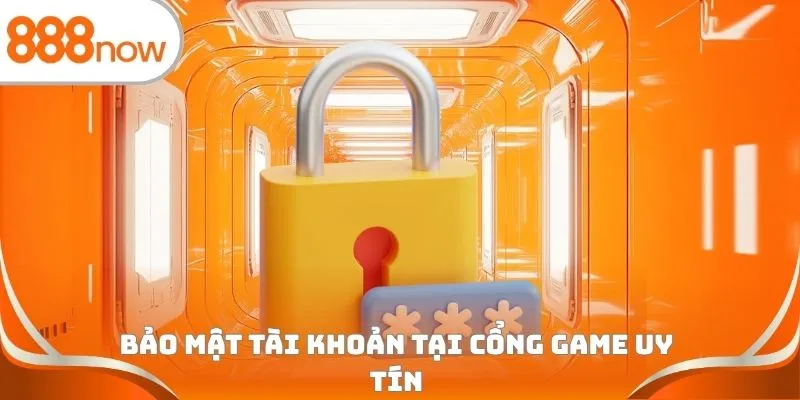 Bảo mật tài khoản tại cổng game uy tín