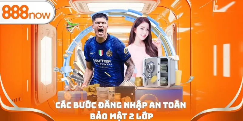 Các bước đăng nhập an toàn bảo mật 2 lớp