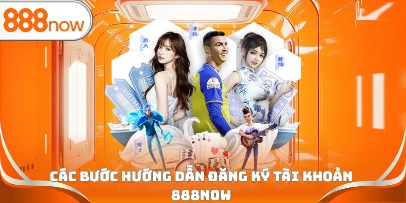 Các bước hướng dẫn đăng ký tài khoản 888Now