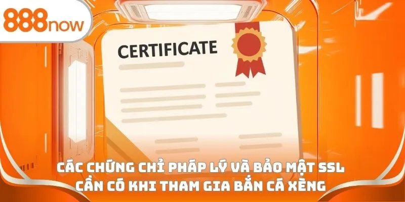 Các chứng chỉ pháp lý và bảo mật SSL cần có khi tham gia bắn cá xèng
