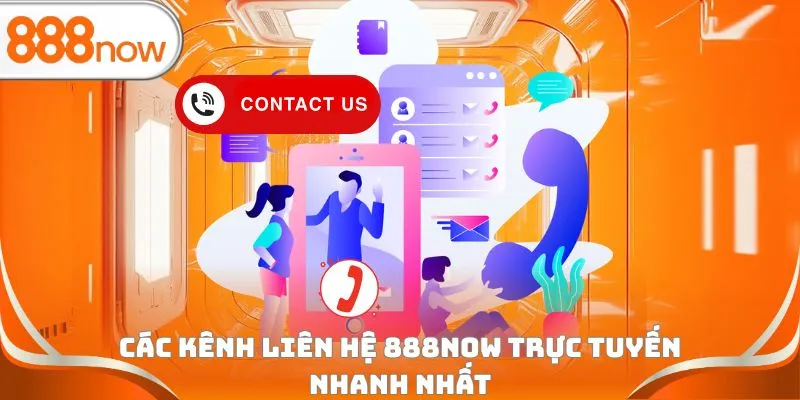 Các kênh liên hệ 888Now trực tuyến nhanh nhất