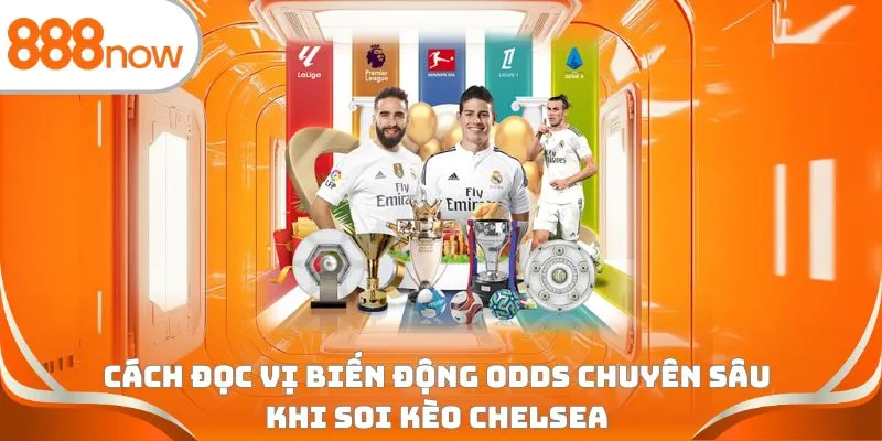 Cách đọc vị biến động Odds chuyên sâu khi soi kèo Chelsea