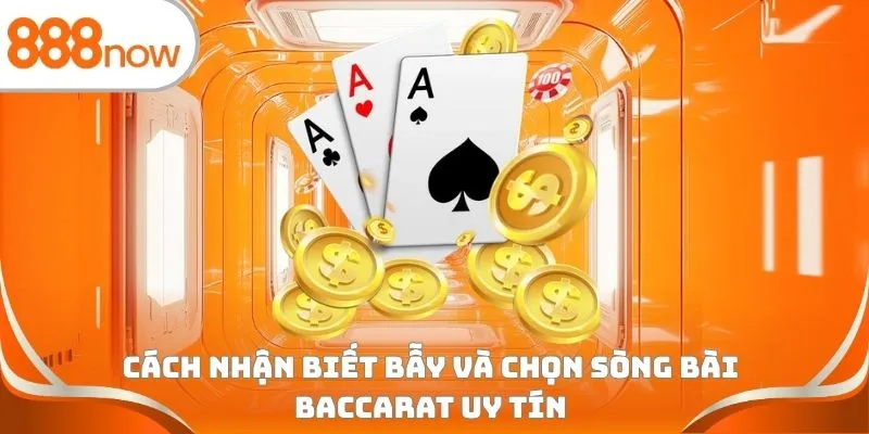 Cách nhận biết bẫy và chọn sòng bài Baccarat uy tín