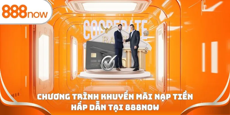 Chương trình khuyến mãi nạp tiền hấp dẫn tại 888Now