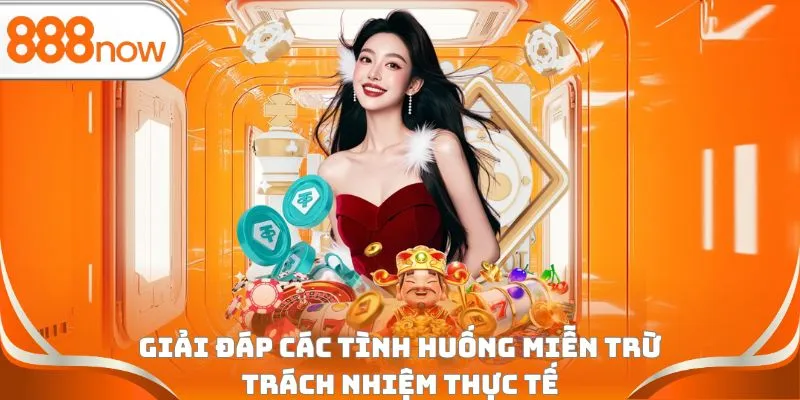 Giải đáp các tình huống miễn trừ trách nhiệm thực tế