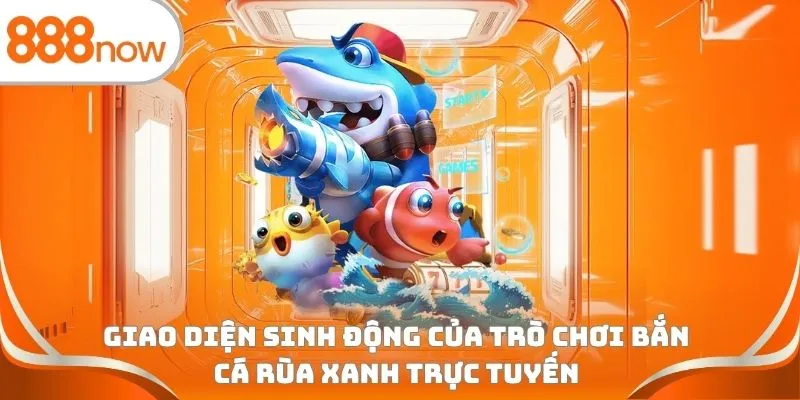 Giao diện sinh động của trò chơi bắn cá rùa xanh trực tuyến