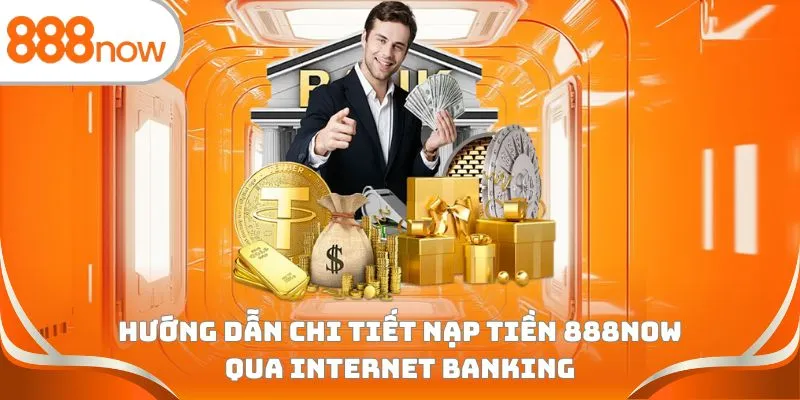 Hướng dẫn chi tiết nạp tiền 888Now qua Internet Banking