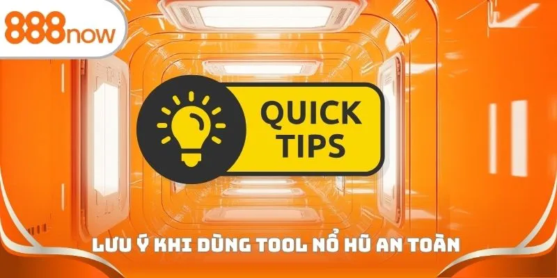 Lưu ý khi dùng tool nổ hũ an toàn