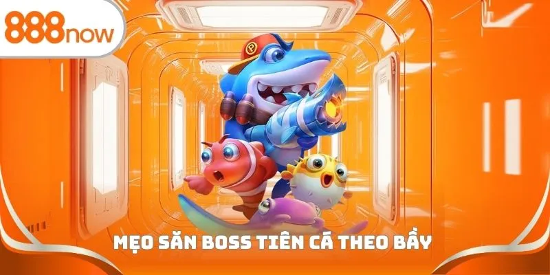 Mẹo săn Boss tiên cá theo bầy
