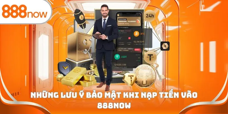 Những lưu ý bảo mật khi nạp tiền vào 888Now