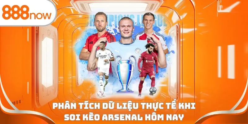 Phân tích dữ liệu thực tế khi soi kèo Arsenal hôm nay