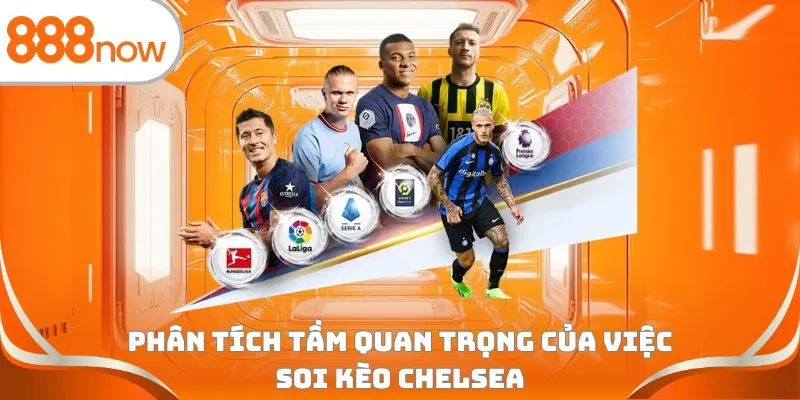 Phân tích tầm quan trọng của việc soi kèo Chelsea