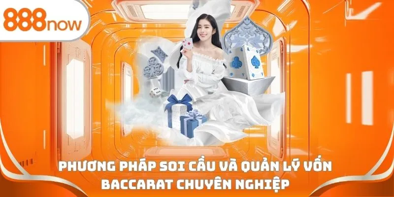 Phương pháp soi cầu và quản lý vốn Baccarat chuyên nghiệp