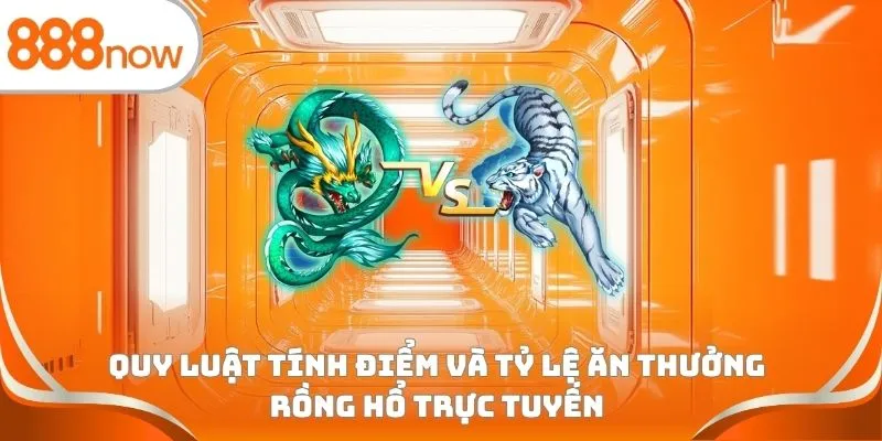 Quy luật tính điểm và tỷ lệ ăn thưởng Rồng Hổ trực tuyến