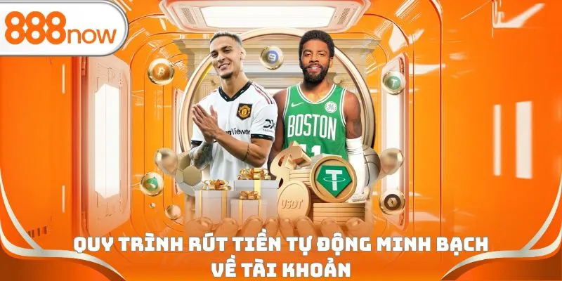 Quy trình rút tiền tự động minh bạch về tài khoản