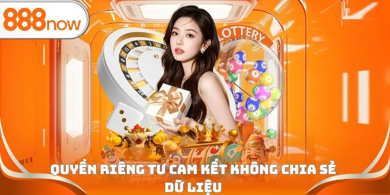 Quyền riêng tư cam kết không chia sẻ dữ liệu