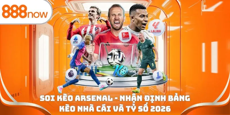 Soi kèo Arsenal - Nhận định bảng kèo nhà cái và tỷ số 2026