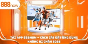 Tải app 888Now - Cách cài đặt ứng dụng không bị chặn 2026