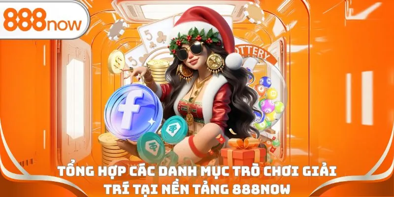 Tổng hợp các danh mục trò chơi giải trí tại nền tảng 888Now